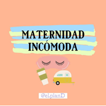 EP 73 Maternidad Incómoda
