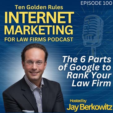 EP100: The 6 Parts of Google to Rank Your Law Firm