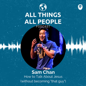 Sam Chan- How to Talk About Jesus (Without Becoming "That Guy")