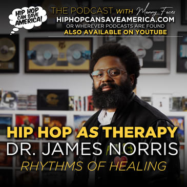 "We Have The Tools To Heal Within Our Community" - Hip Hop AS mental health therapy with Dr. James Norris