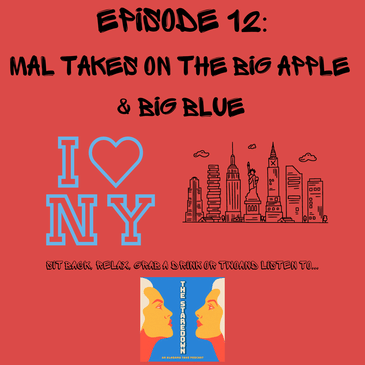 Episode 12: Mal Takes on The Big Apple & Big Blue
