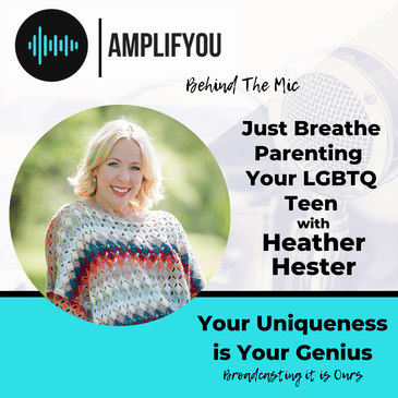 Behind the Mic: Just Breathe Parenting Your LGBTQ Teen with Heather Hester