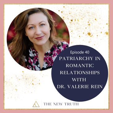 Patriarchy in Romantic Relationships with Dr. Valerie Rein