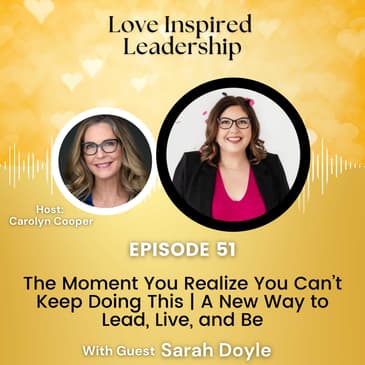 The Moment You Realize You Can’t Keep Doing This | A New Way to Lead, Live, and Be