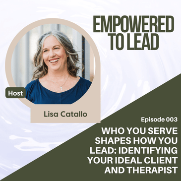 Who You Serve Shapes How You Lead: Identifying Your Ideal Client and Therapist
