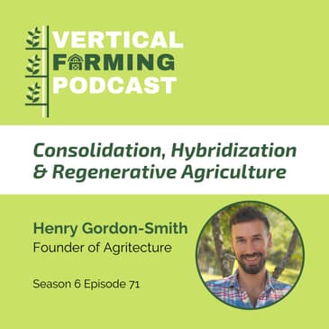 S6E71: Consolidation, Hybridization & Regenerative Agriculture with Agritecture’s Henry Gordon-Smith