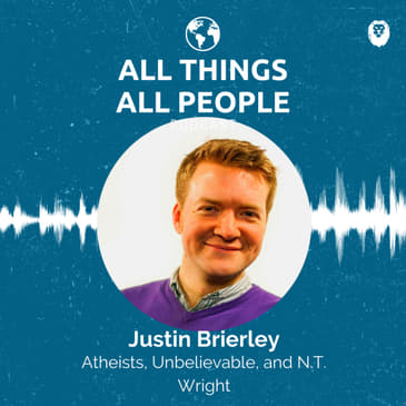 Justin Brierley- Atheists, Unbelievable, and N.T. Wright