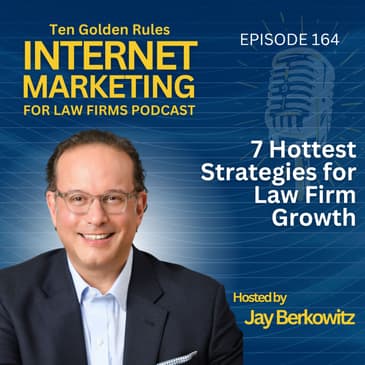 164: 7 Hottest Strategies for Law Firm Growth with Jay Berkowitz