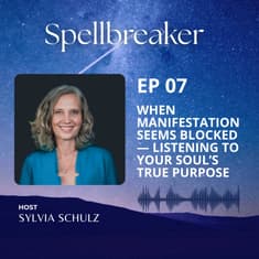 When Manifestation Seems Blocked — Listening to Your Soul’s True Purpose