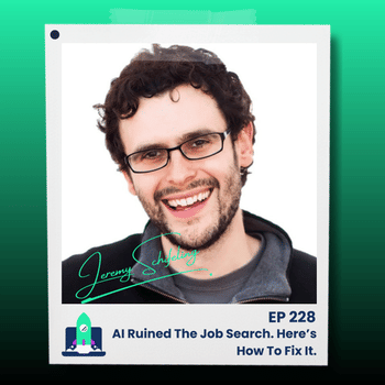 228: AI Ruined The Job Search. Here’s How To Fix It.