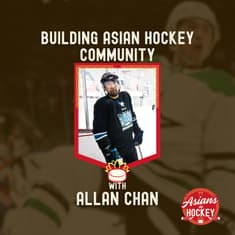 S2E4: Building Asian Hockey Community — with Allan Chan