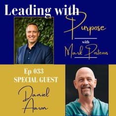 Spiritual Leadership: Leading Through Presence, Purpose, and Love with Daniel Aaron