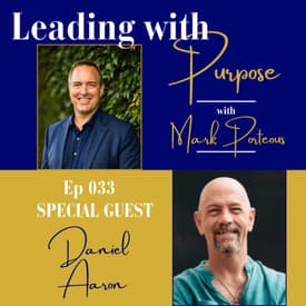 Spiritual Leadership: Leading Through Presence, Purpose, and Love with Daniel Aaron