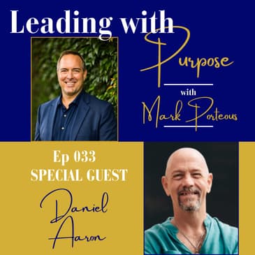 Spiritual Leadership: Leading Through Presence, Purpose, and Love with Daniel Aaron
