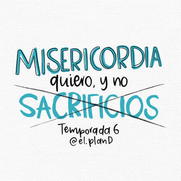 107: Misericordia quiero y no sacrificios