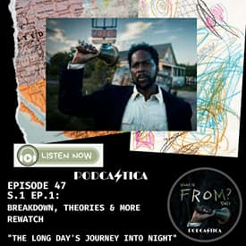 47. FROM MGM+ Deep Dive Rewatch (S.1 Ep.1): Breakdown, Theories & more "The Long Day's Journey Into Night"