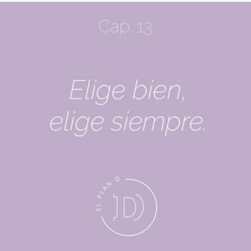 EP 13 Elige bien, elige siempre