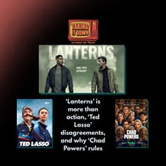 'Lanterns' Was More Than Action, 'Ted Lasso' Disagreements, and 'Chad Powers' is King