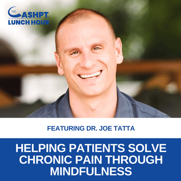 Ep 150: Helping Patients Solve Chronic Pain Through Mindfulness with Dr. Joe Tatta