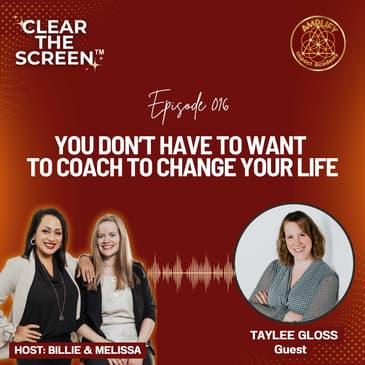 S1E016 You Don’t Have to Want to Coach to Change Your Life with Taylee Gloss