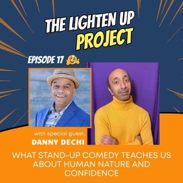 What Stand-Up Comedy Teaches Us About Human Nature and Confidence with Danny Dechi