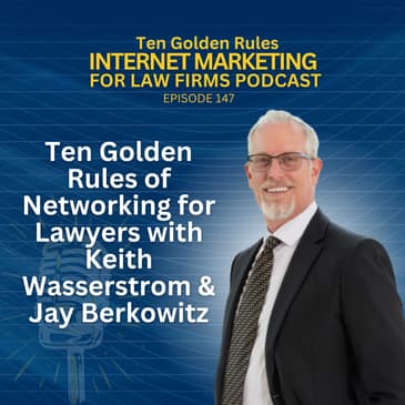 147: Ten Golden Rules of Networking for Lawyers with Keith Wasserstrom & Jay Berkowitz