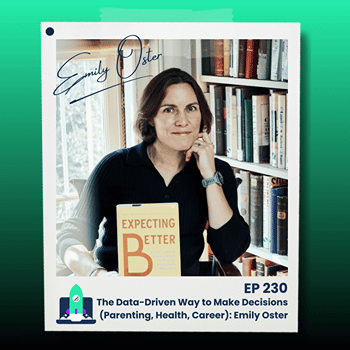 230: The Data-Driven Way to Make Decisions (Parenting, Health, Career): Emily Oster