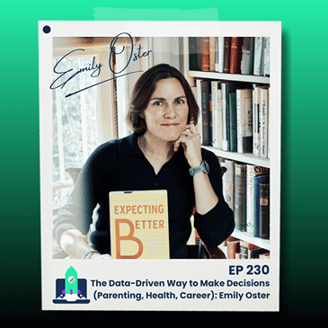 230: The Data-Driven Way to Make Decisions (Parenting, Health, Career): Emily Oster