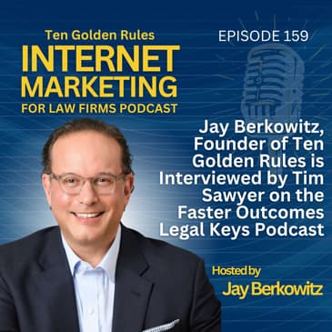159: Jay Berkowitz, Founder of Ten Golden Rules is Interviewed by Tim Sawyer on the Faster Outcomes Legal Keys Podcast