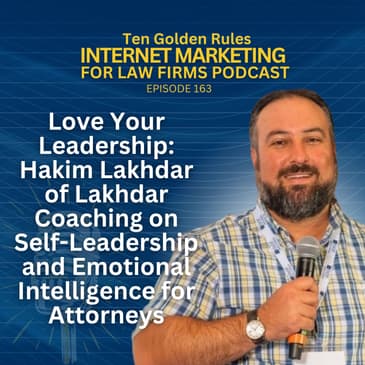 163: Love Your Leadership: Hakim Lakhdar of Lakhdar Coaching on Self-Leadership and Emotional Intelligence for Attorneys
