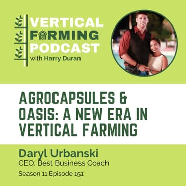 S11E151 Daryl Urbanski/Best Business Coach - Agrocapsules & Oasis: A New Era in Vertical Farming