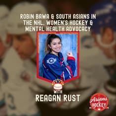 S2E2: Robin Bawa & South Asians in the NHL, Women's Hockey & Mental Health Advocacy — with Reagan Rust