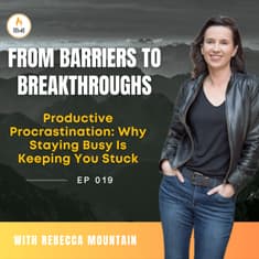 Productive Procrastination: Why Staying Busy Is Keeping You Stuck | S2019