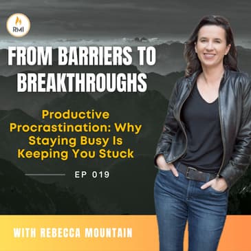 Productive Procrastination: Why Staying Busy Is Keeping You Stuck | S2019