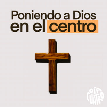 Poniendo a Dios en el centro - Ep06