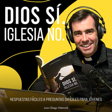 Dios sí, Iglesia no. Respuestas fáciles a preguntas difíciles.
