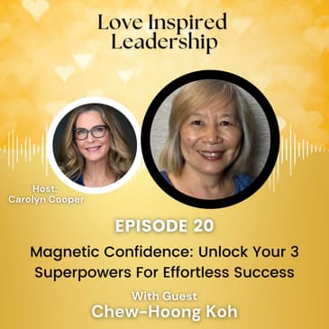 Magnetic Confidence: Unlock Your 3 Superpowers For Effortless Success With Chew-Hoong Koh