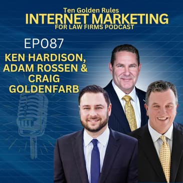 EP087: The Power of Law Firm Masterminds Part 2 with Ken Hardison, Craig Goldenfarb and Adam Rossen