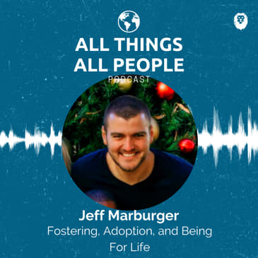 Jeff Marburger- Fostering, Adoption, and Being For Life