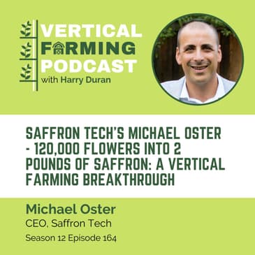 164: Michael Oster - Saffron Tech’s - 120,000 Flowers Into 2 Pounds of Saffron: A Vertical Farming Breakthrough