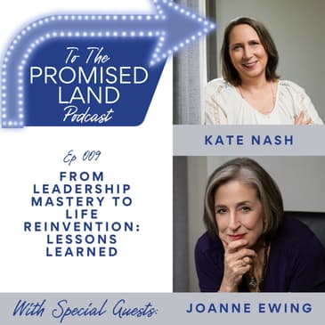 From Leadership Mastery to Life Reinvention: Lessons from Kate Nash and JoAnne Ewing | 009