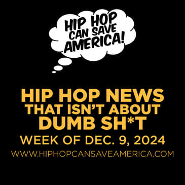 Hip Hop News That Isn't About Dumb Sh*t - Week of Dec. 9, 2024