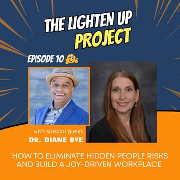 How to Eliminate Hidden People Risks and Build a Joy-Driven Workplace with Dr. Diane Dye