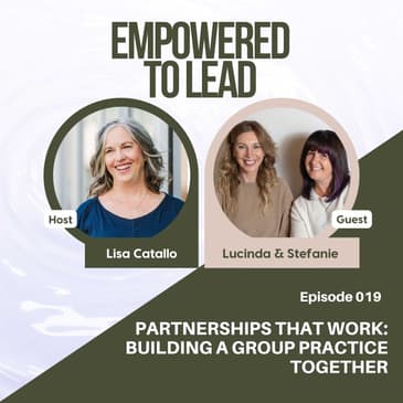 Partnerships That Work: Building a Group Practice Together with Lucinda Bibbs and Stefanie Iverson