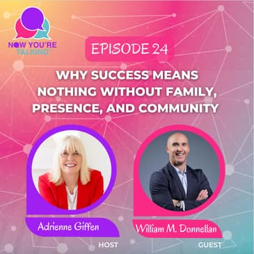 Why Success Means Nothing Without Family, Presence, and Community with William M. Donnellan