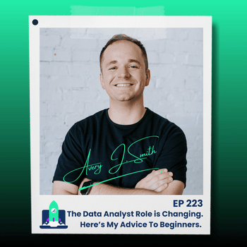223: The Data Analyst Role is Changing. Here’s My Advice To Beginners.