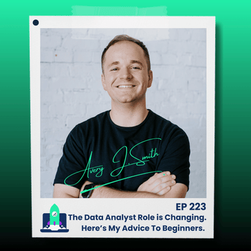 223: The Data Analyst Role is Changing. Here’s My Advice To Beginners.