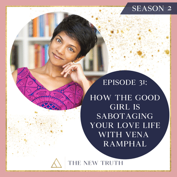 How the Good Girl is Sabotaging Your Love Life with Vena Ramphal