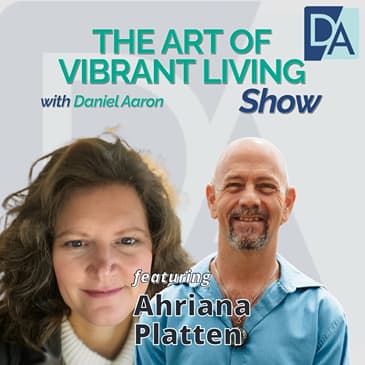 EP 82: Mentor & BestSelling Author Ahriana Platten on The Art of Vibrant&nbsp;Living&nbsp;Show