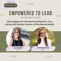 When Bigger Isn't the Goal: Leading from Your Values with Darbey Carlson of Fika Mental Health